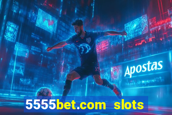 5555bet.com slots marca forte